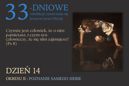 DZIEŃ 14 – 2.2. PRZEŻYWANIE PRZED BOGIEM WŁASNEJ NĘDZY, BO PROCHEM JESTEŚ I W PROCH SIĘ OBRÓCISZ